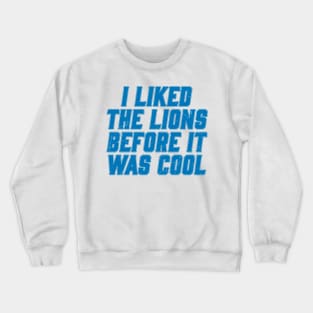 Vintage I Liked The Lions Before It Was Cool Crewneck Sweatshirt